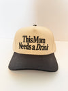 This Mom Needs A Drink Trucker Hat
